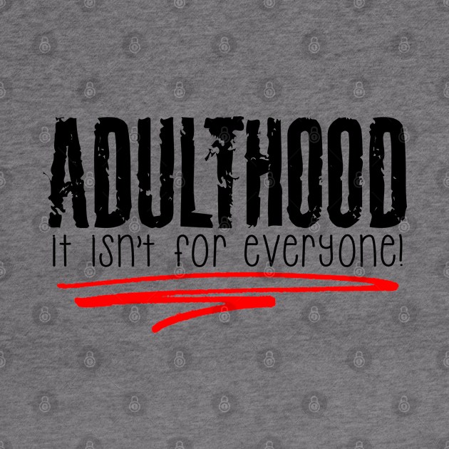 Adulthood, It Isn't for Everyone by marengo